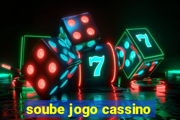 soube jogo cassino